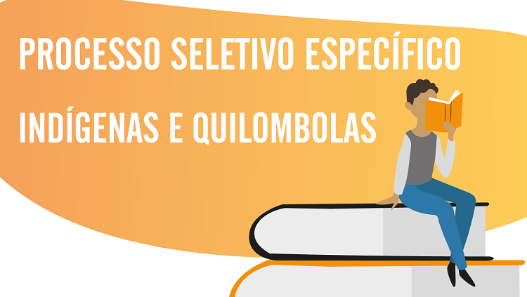 A imagem mostra o texto: Processo seletivo específico: indígenas e quilombolas. Há a ilustração de um menino negro lendo um livro. Ele está sentado em cima de dois grandes livros. 