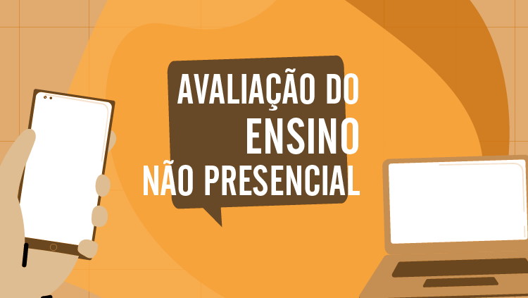 Sob um fundo laranja, a imagem mostra o texto: "Avaliação do ensino não presencial". O texto está sobre um balão de fala, presente em linguagem de quadrinhos. Ao lado direito há a ilutração de um notebook e ao lado esquerdo, de um telefone celular. 